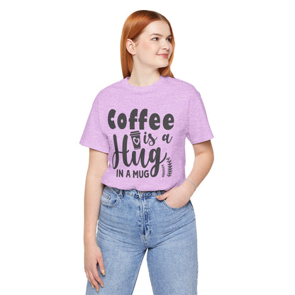 Coffee Is a Hug in a Mug T-Shirt — Funny Coffee Lover Tee