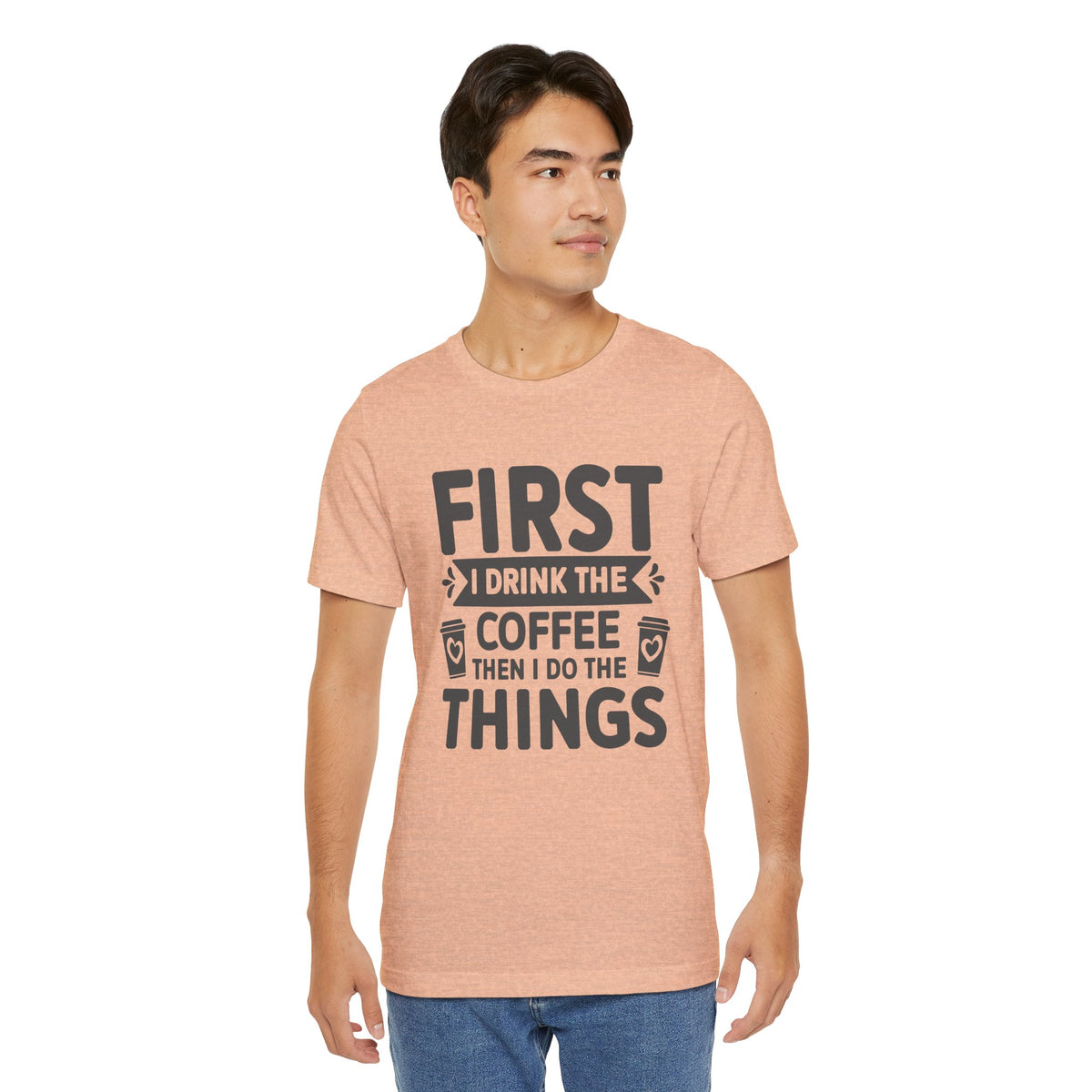Coffee Tee — "First I Drink The Coffee Then I Do The Things" Shirt