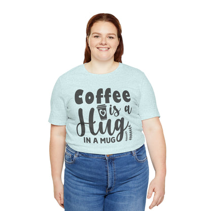 Coffee Is a Hug in a Mug T-Shirt — Funny Coffee Lover Tee