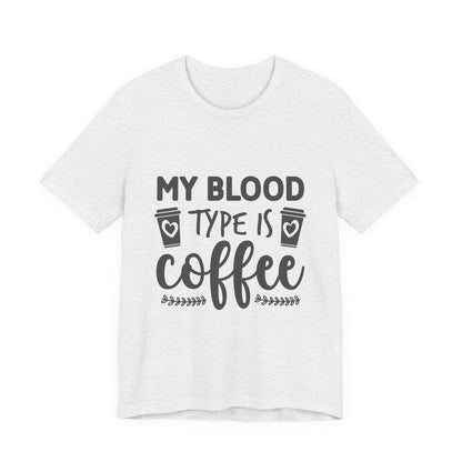 My Blood Type Is Coffee T-Shirt — Funny Coffee Lover Tee