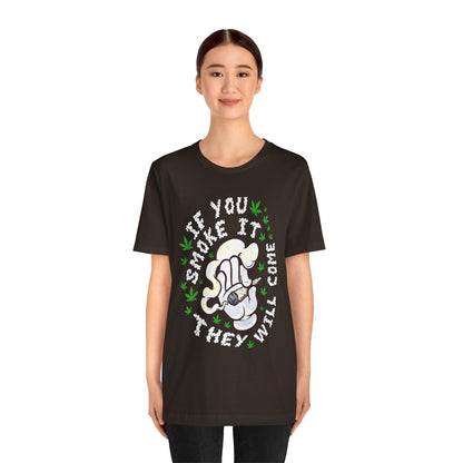 T-Shirt — "If You Smoke It They Will Come" Funny Cannabis Graphic Tee