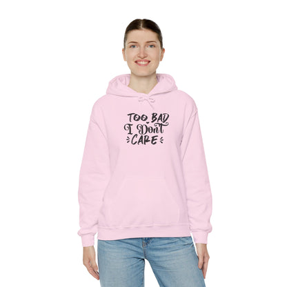 “Too Bad I Don’t Care” Hoodie — Casual Sassy Graphic Pullover
