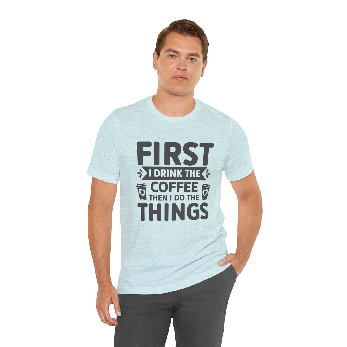 Coffee Tee — "First I Drink The Coffee Then I Do The Things" Shirt