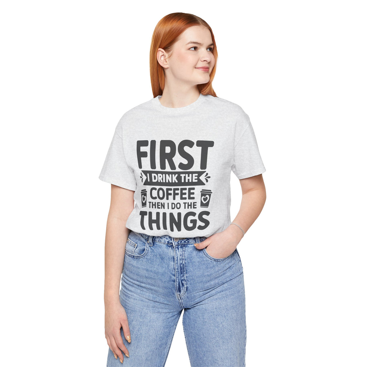Coffee Tee — "First I Drink The Coffee Then I Do The Things" Shirt