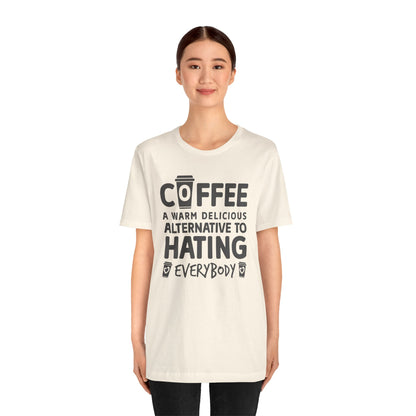 Coffee Tee — "Coffee: A Warm Delicious Alternative to Hating Everybody" Shirt