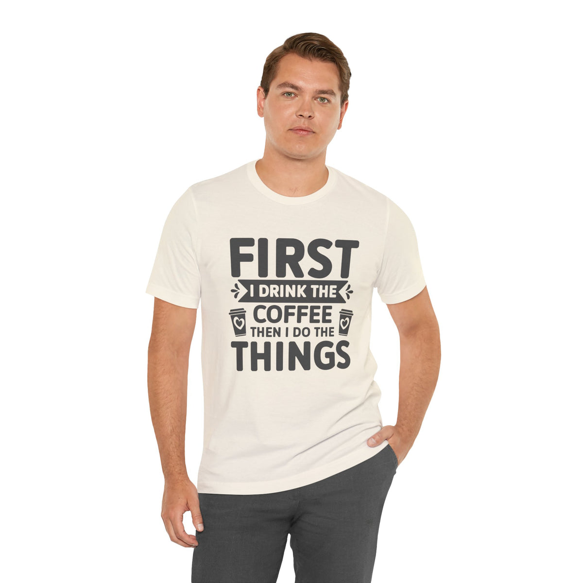 Coffee Tee — "First I Drink The Coffee Then I Do The Things" Shirt