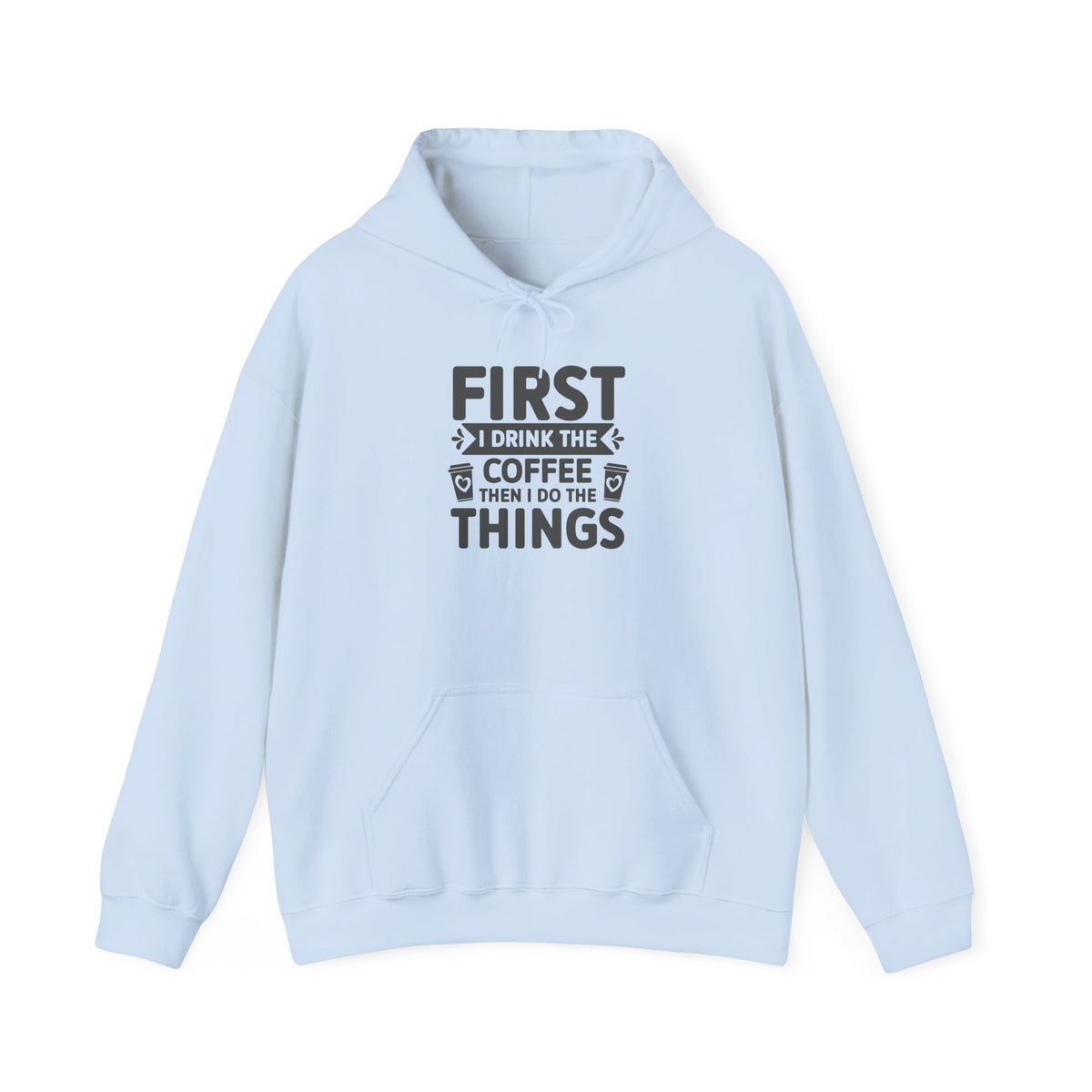 Coffee Lover Hoodie — "First I Drink the Coffee Then I Do the Things" Pullover