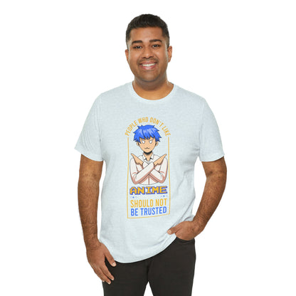 Anime Skeptic T‑Shirt — "People Who Don’t Like Anime Should Not Be Trusted" Graphic Tee