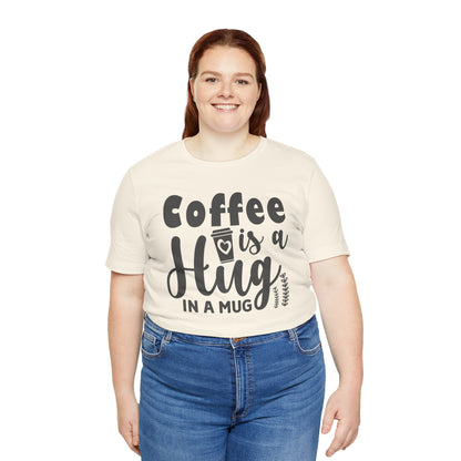 Coffee Is a Hug in a Mug T-Shirt — Funny Coffee Lover Tee