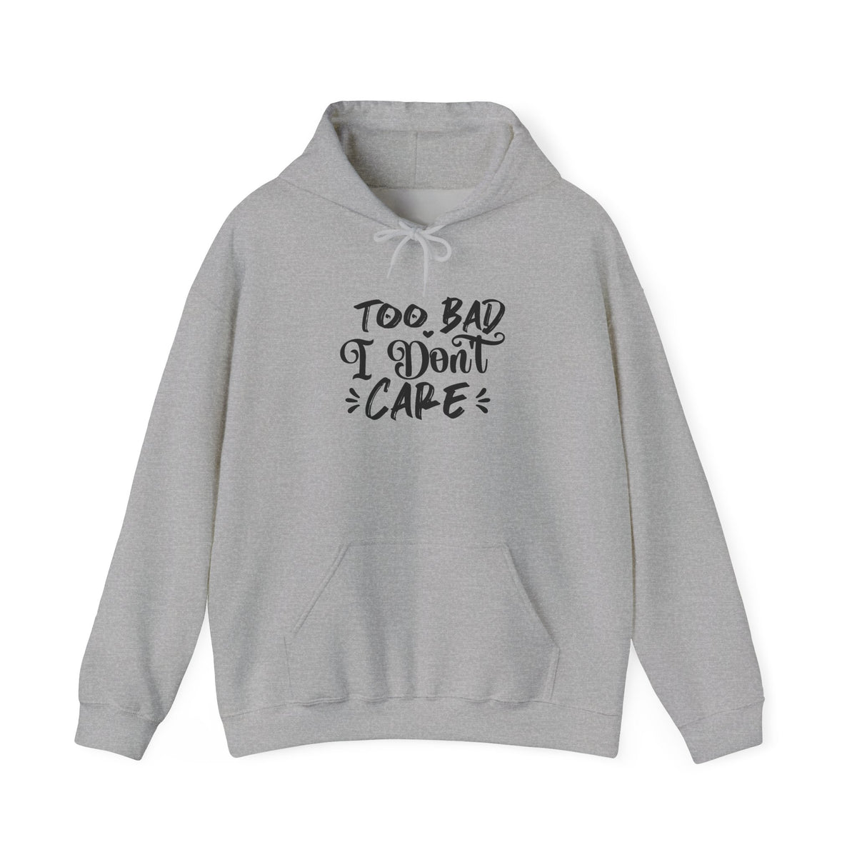 “Too Bad I Don’t Care” Hoodie — Casual Sassy Graphic Pullover
