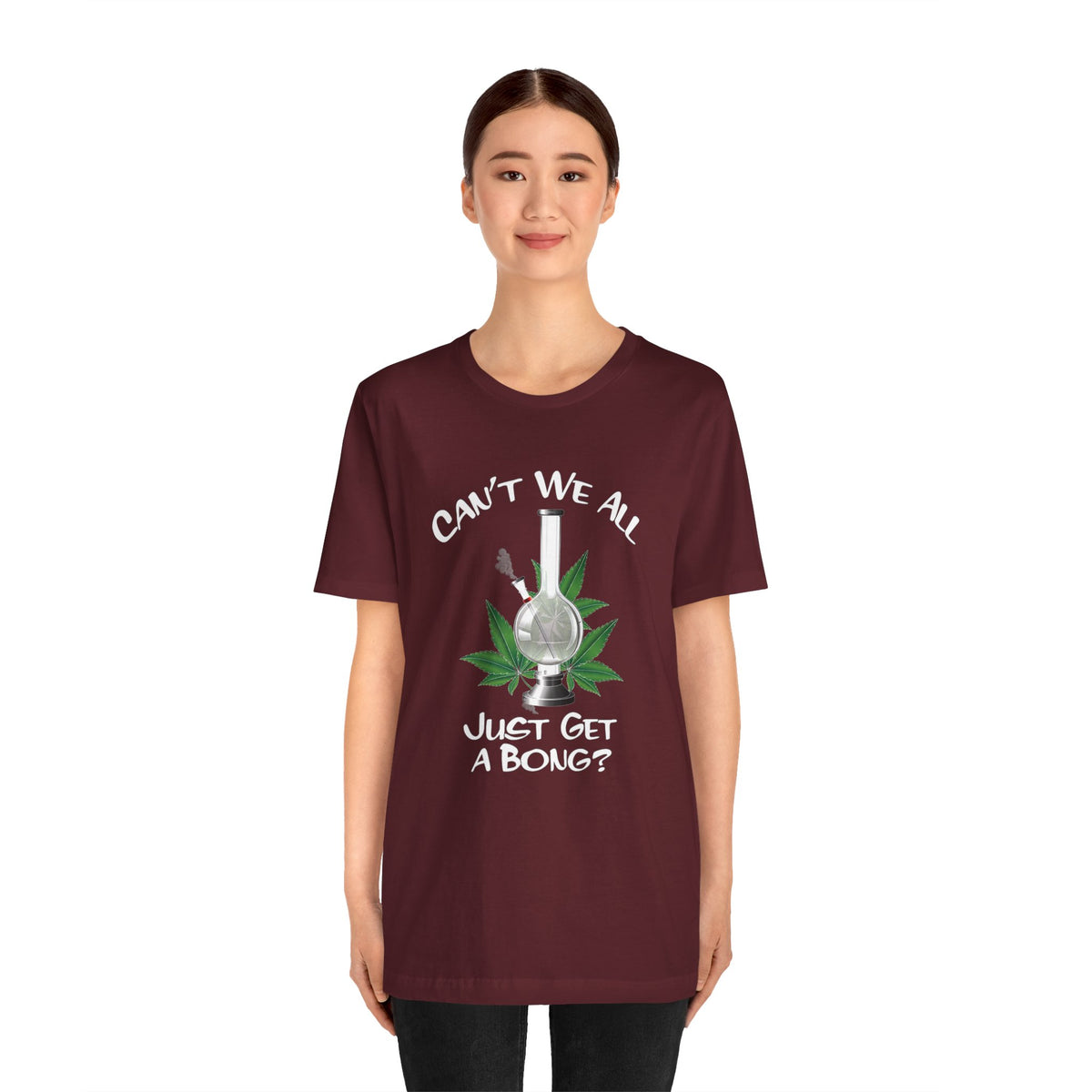 Bong Graphic Tee — "Can't We All Just Get a Bong?" Casual Cannabis T‑Shirt