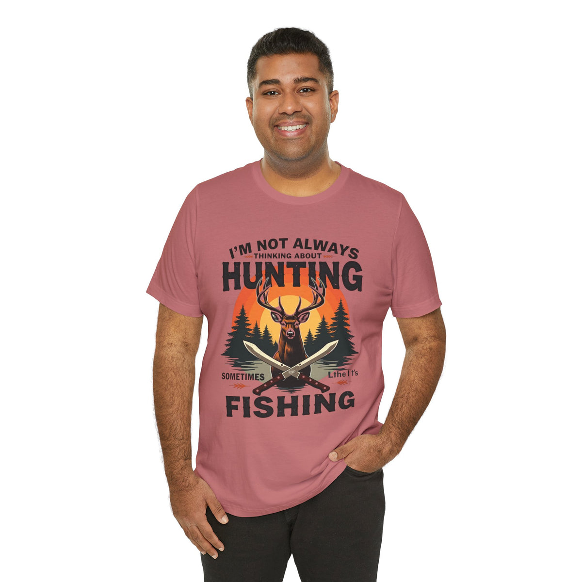 Hunting & Fishing Tee — "I'm Not Always Thinking About Hunting, Sometimes It's Fishing" Graphic T-Shirt