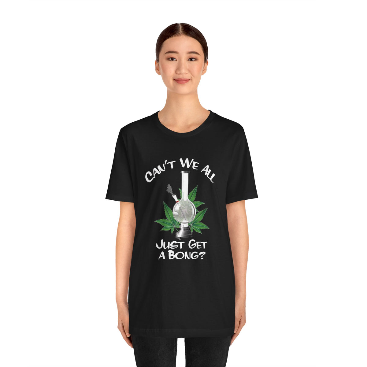 Bong Graphic Tee — "Can't We All Just Get a Bong?" Casual Cannabis T‑Shirt