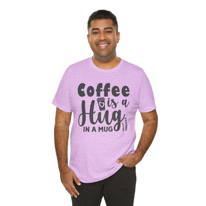 Coffee Is a Hug in a Mug T-Shirt — Funny Coffee Lover Tee