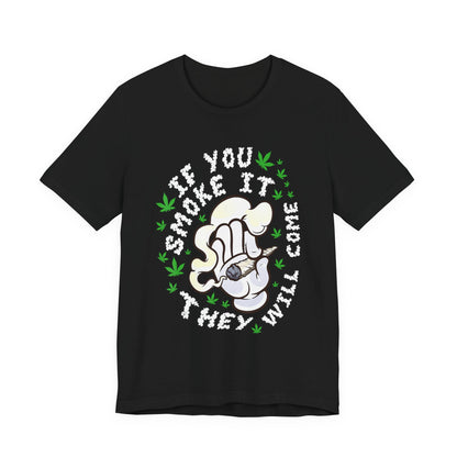 T-Shirt — "If You Smoke It They Will Come" Funny Cannabis Graphic Tee