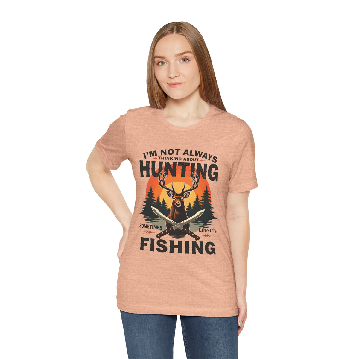 Hunting & Fishing Tee — "I'm Not Always Thinking About Hunting, Sometimes It's Fishing" Graphic T-Shirt