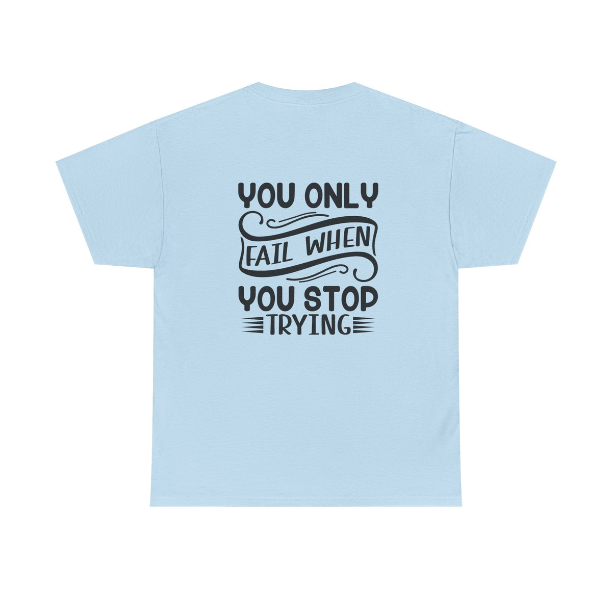 Motivational Tee — "Your Only Limit Is You / You Only Fail When You Stop Trying" Inspirational Shirt
