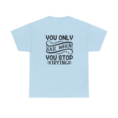 Motivational Tee — "Your Only Limit Is You / You Only Fail When You Stop Trying" Inspirational Shirt