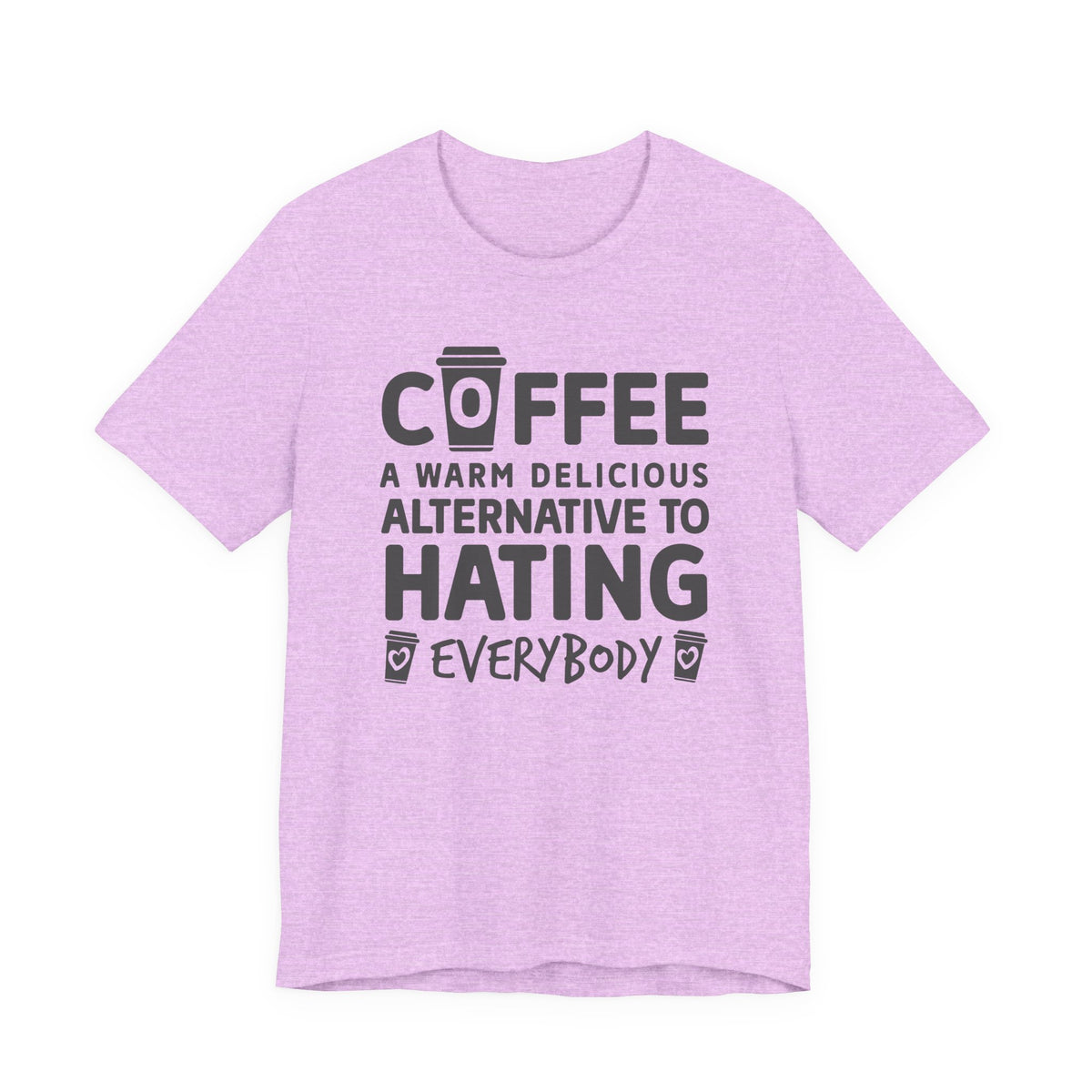 Coffee Tee — "Coffee: A Warm Delicious Alternative to Hating Everybody" Shirt