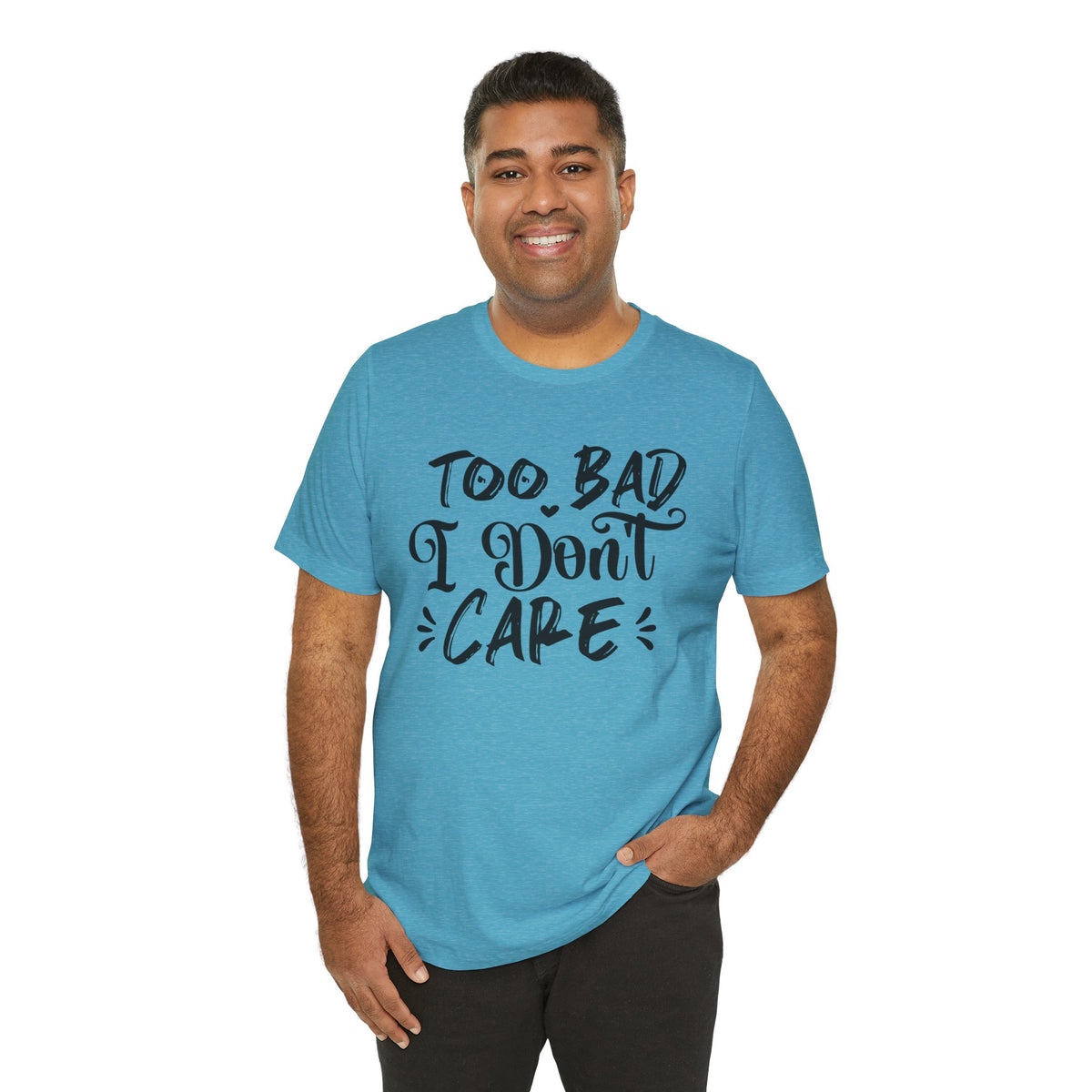 'Too Bad I Don't Care' Graphic Tee - Funny Statement T-Shirt