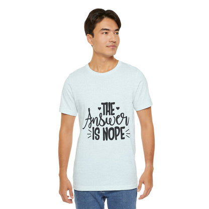 The Answer Is Nope Tee — Funny Graphic Short Sleeve Shirt