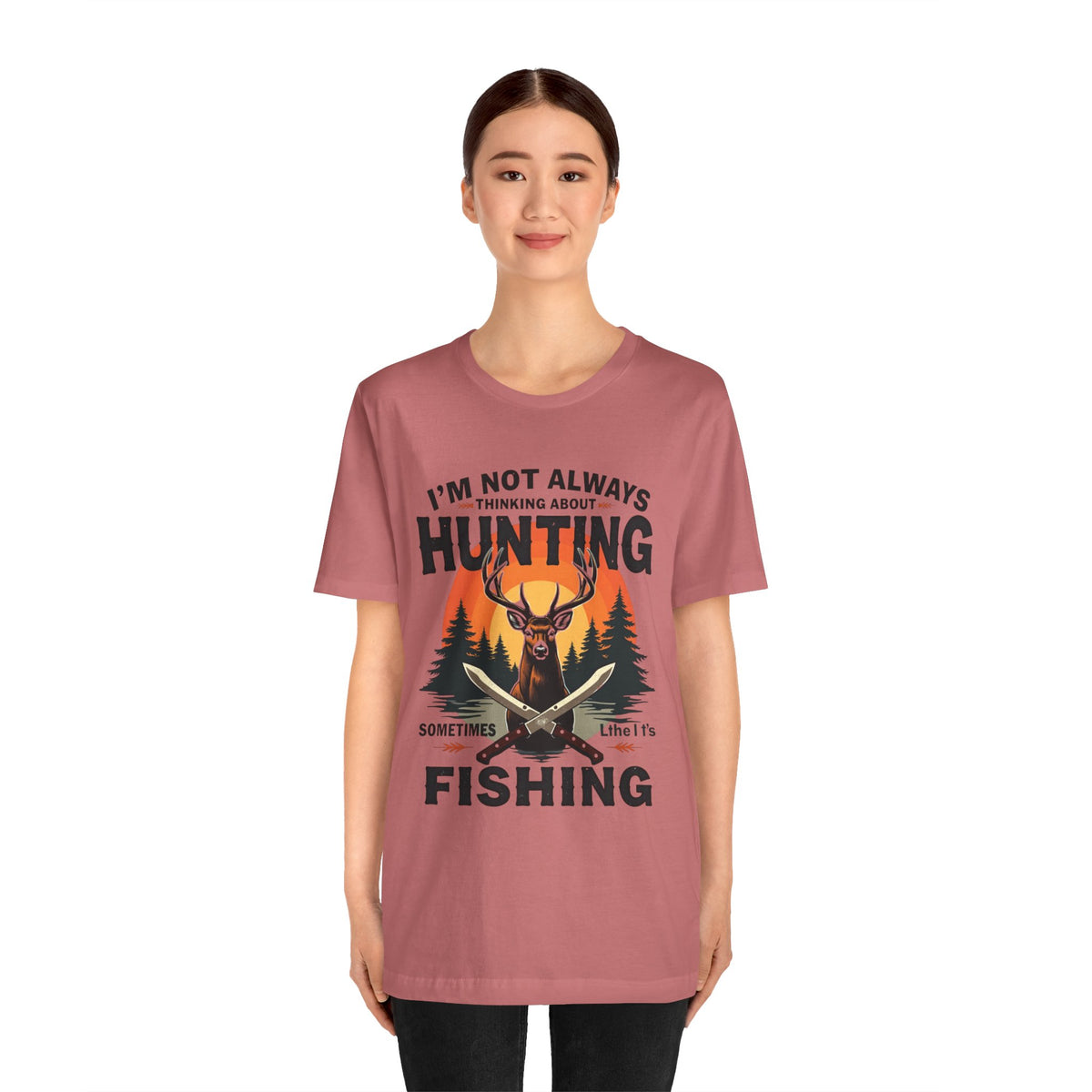 Hunting & Fishing Tee — "I'm Not Always Thinking About Hunting, Sometimes It's Fishing" Graphic T-Shirt