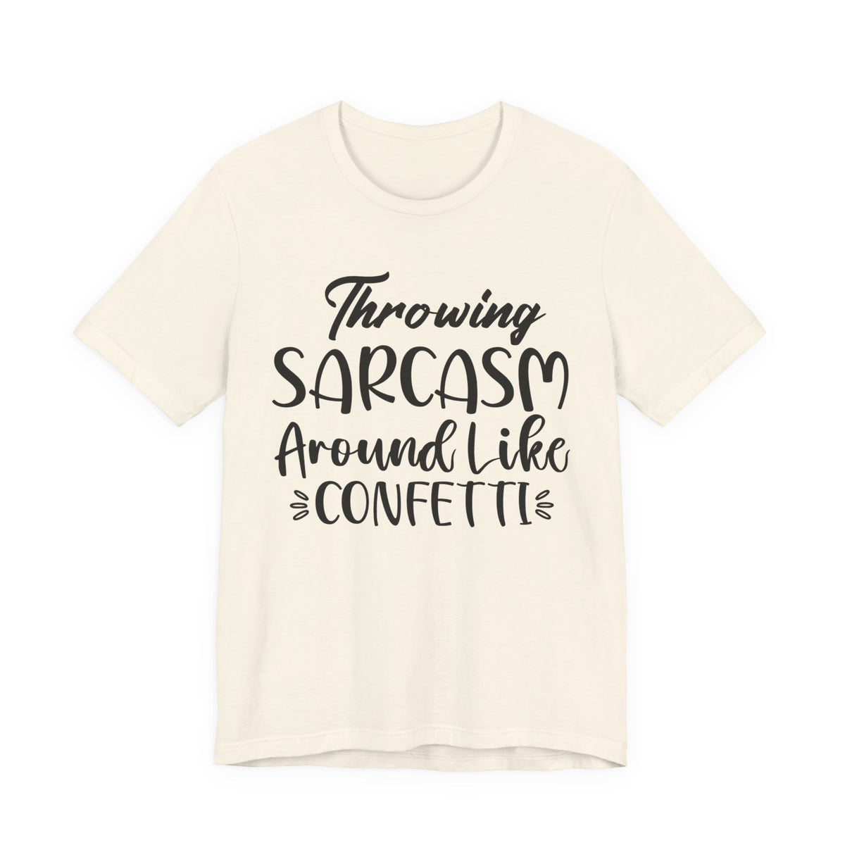 Sarcasm Tee — "Throwing Sarcasm Around Like Confetti" Graphic T-Shirt