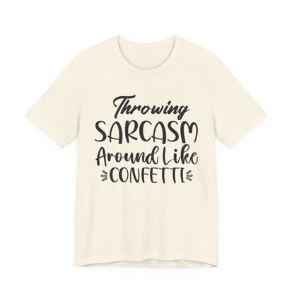 Sarcasm Tee — "Throwing Sarcasm Around Like Confetti" Graphic T-Shirt