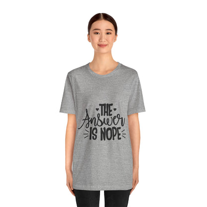 The Answer Is Nope Tee — Funny Graphic Short Sleeve Shirt