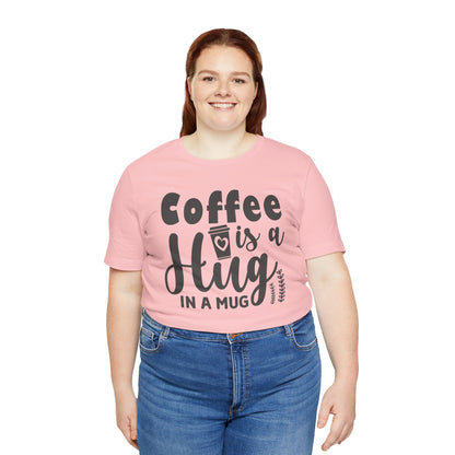 Coffee Is a Hug in a Mug T-Shirt — Funny Coffee Lover Tee