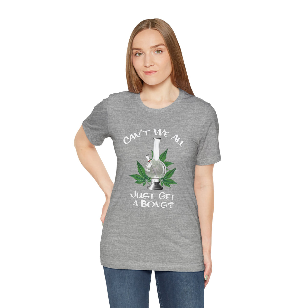 Bong Graphic Tee — "Can't We All Just Get a Bong?" Casual Cannabis T‑Shirt