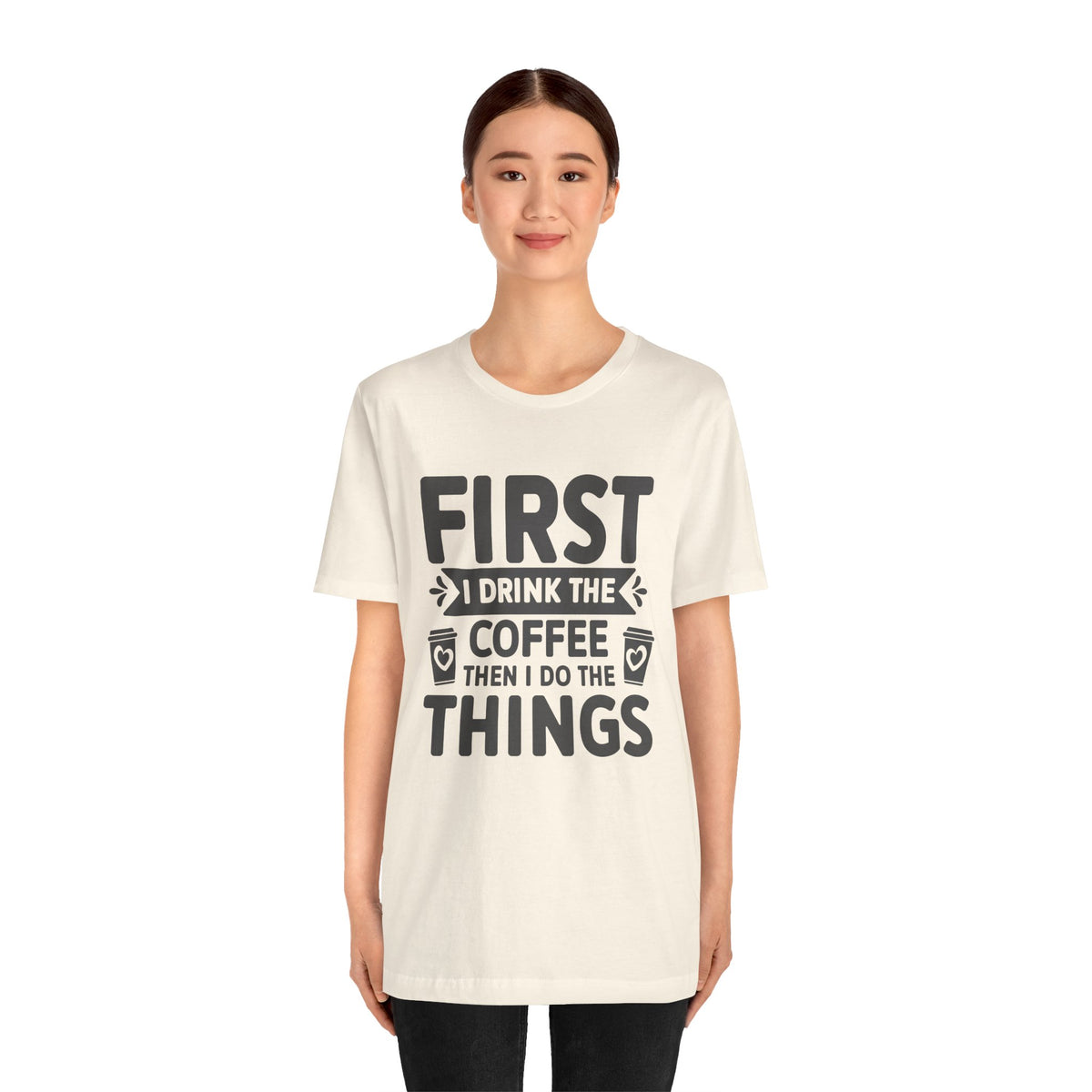 Coffee Tee — "First I Drink The Coffee Then I Do The Things" Shirt