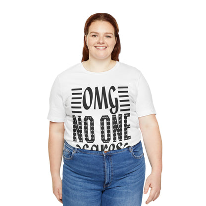 OMG No One Cares Tee — Funny Graphic Statement T‑Shirt