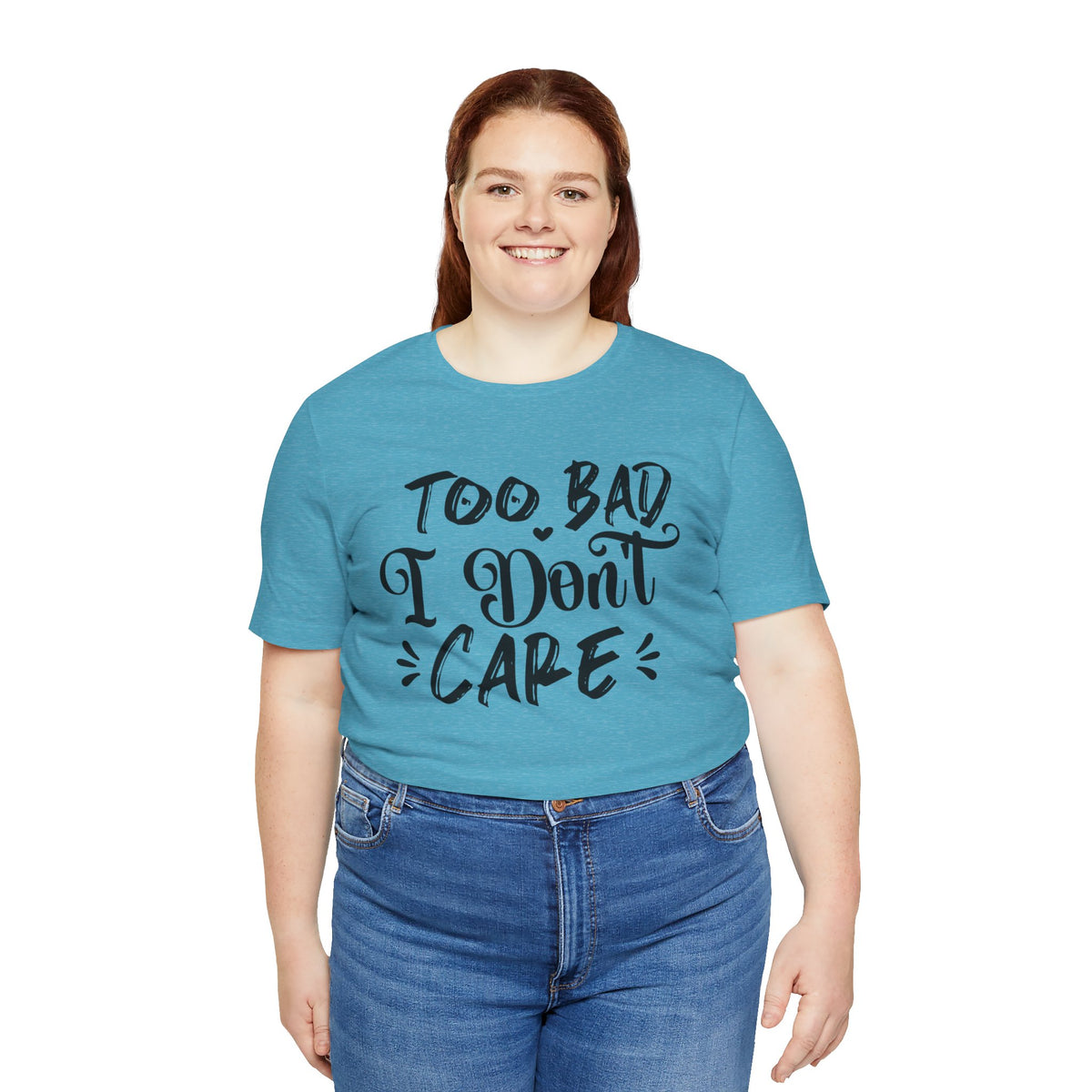 'Too Bad I Don't Care' Graphic Tee - Funny Statement T-Shirt