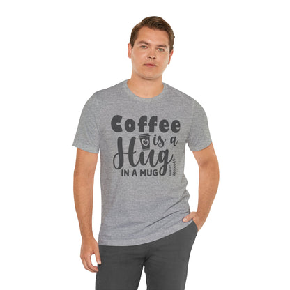 Coffee Is a Hug in a Mug T-Shirt — Funny Coffee Lover Tee