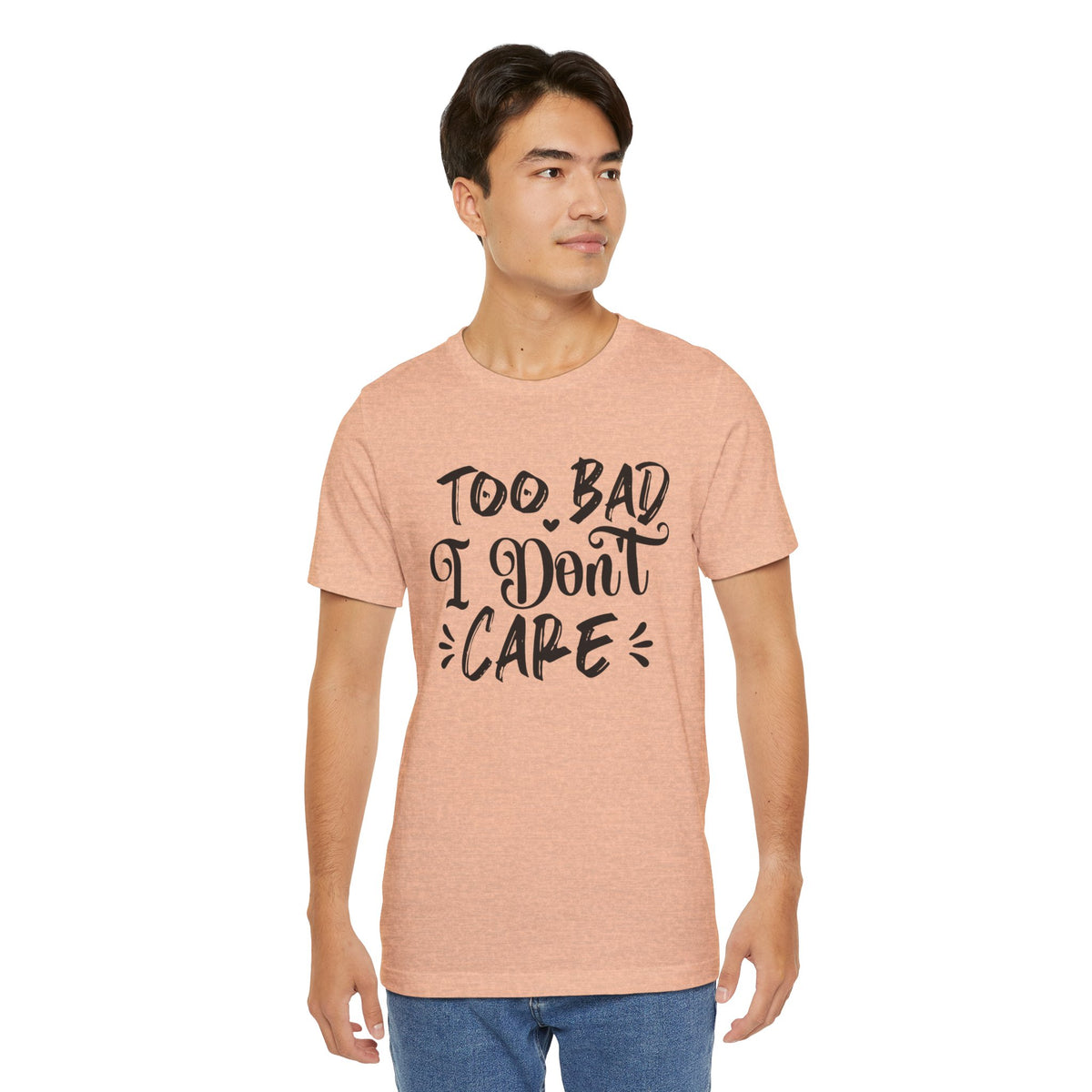 'Too Bad I Don't Care' Graphic Tee - Funny Statement T-Shirt