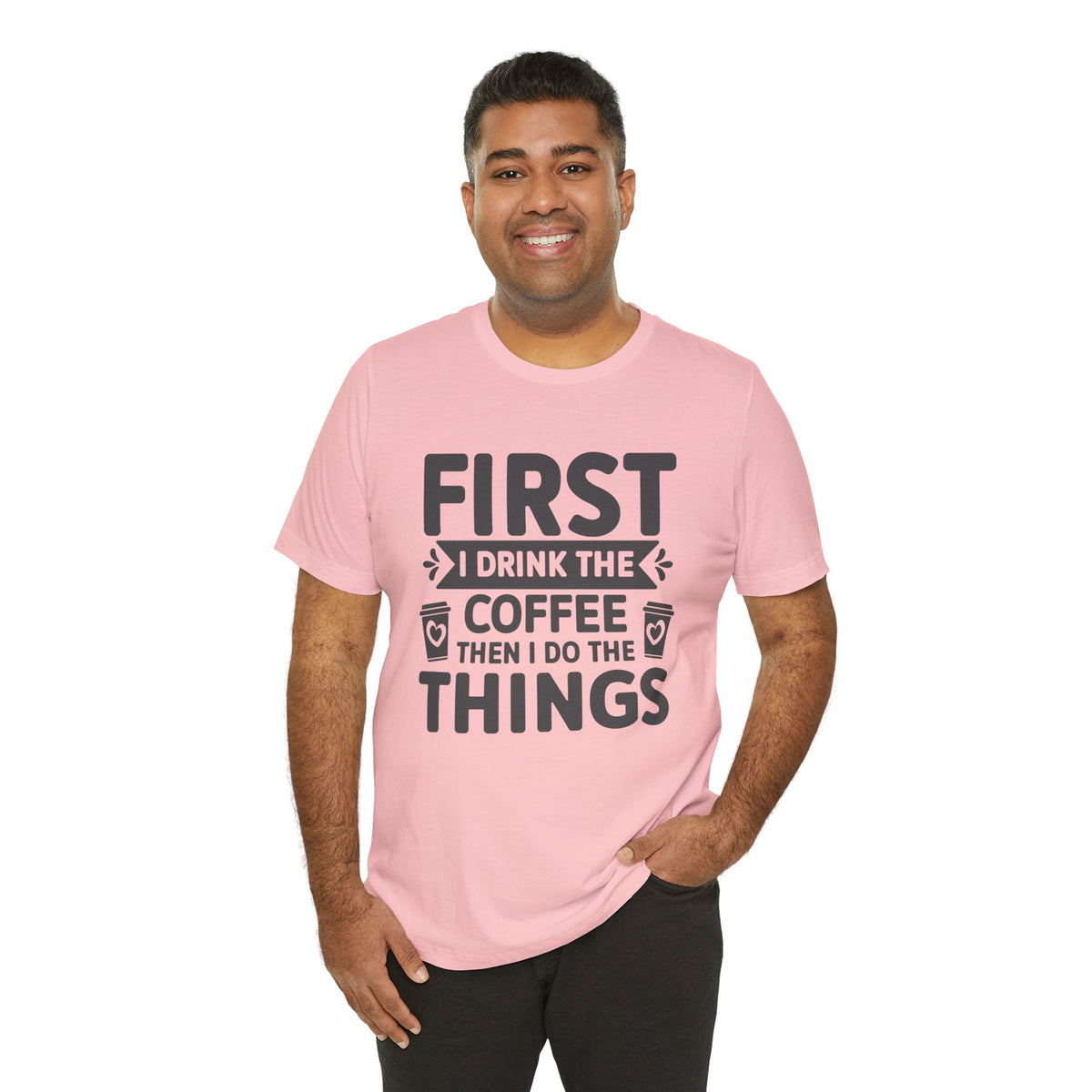 Coffee Tee — "First I Drink The Coffee Then I Do The Things" Shirt