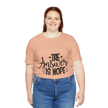 The Answer Is Nope Tee — Funny Graphic Short Sleeve Shirt