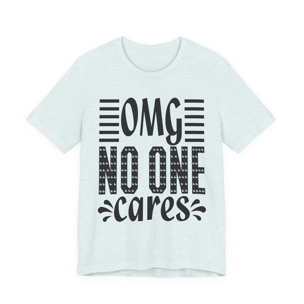 OMG No One Cares Tee — Funny Graphic Statement T‑Shirt