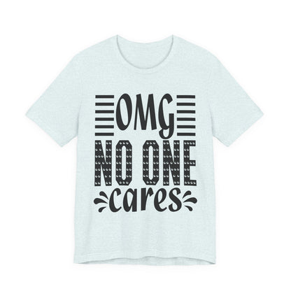 OMG No One Cares Tee — Funny Graphic Statement T‑Shirt