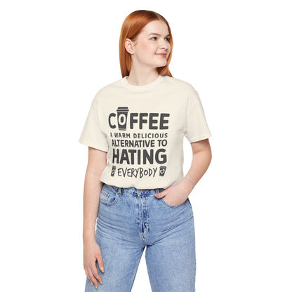 Coffee Tee — "Coffee: A Warm Delicious Alternative to Hating Everybody" Shirt