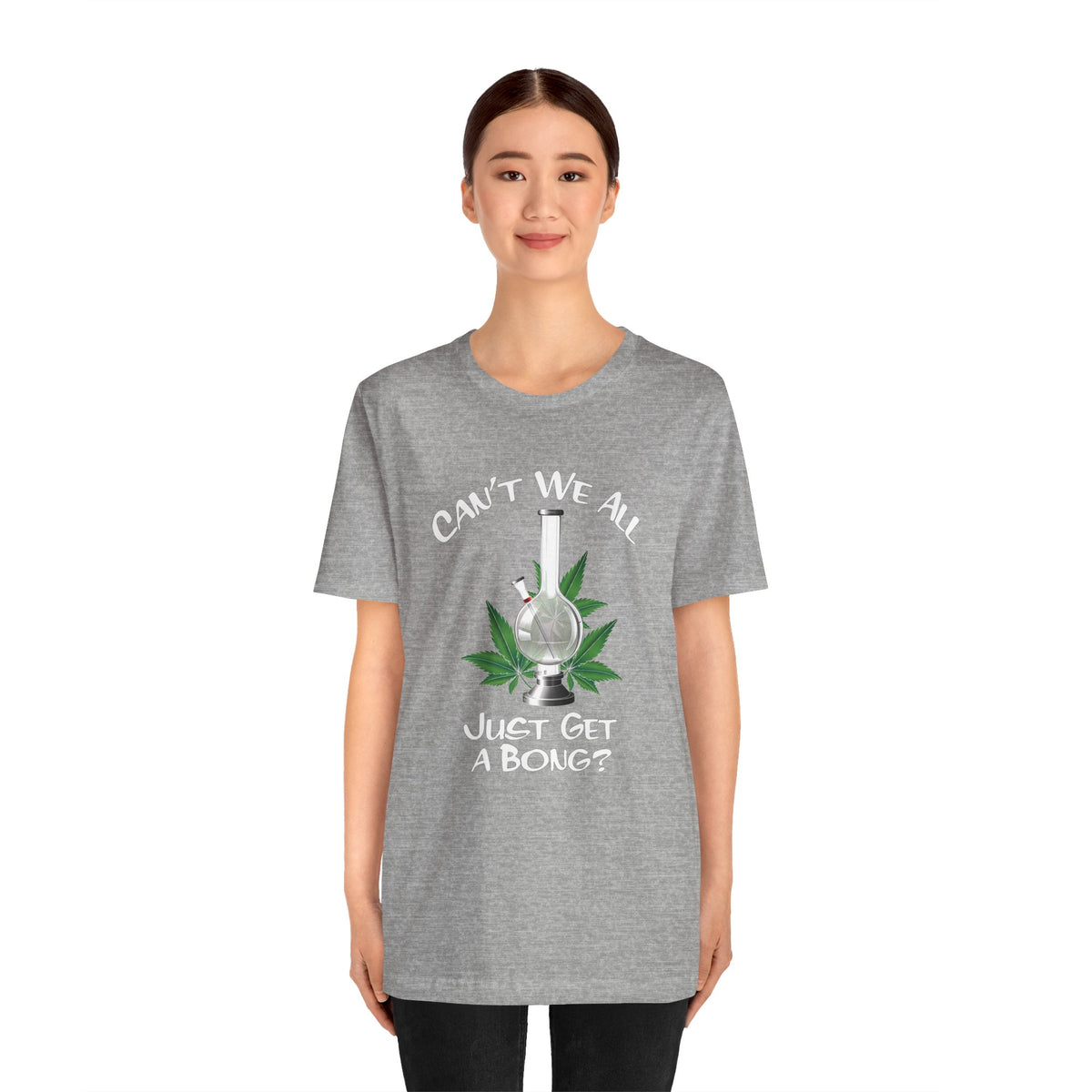 Bong Graphic Tee — "Can't We All Just Get a Bong?" Casual Cannabis T‑Shirt