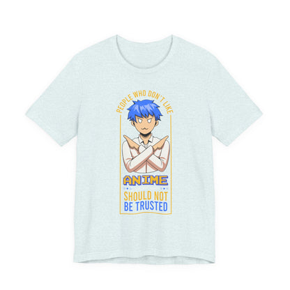 Anime Skeptic T‑Shirt — "People Who Don’t Like Anime Should Not Be Trusted" Graphic Tee