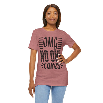 OMG No One Cares Tee — Funny Graphic Statement T‑Shirt