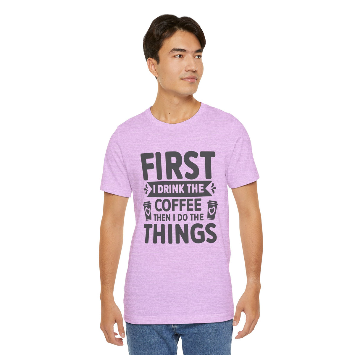 Coffee Tee — "First I Drink The Coffee Then I Do The Things" Shirt