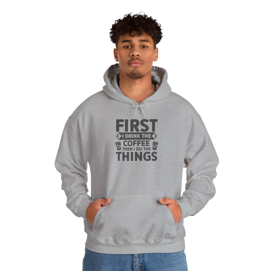 Coffee Lover Hoodie — "First I Drink the Coffee Then I Do the Things" Pullover