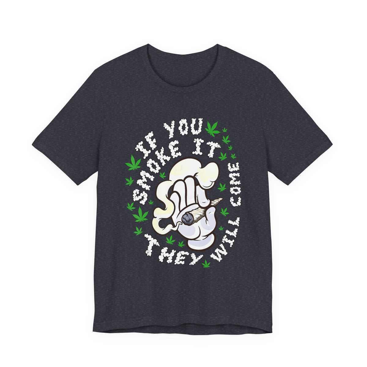 T-Shirt — "If You Smoke It They Will Come" Funny Cannabis Graphic Tee