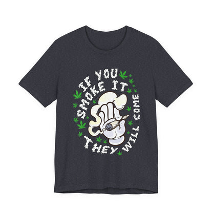 T-Shirt — "If You Smoke It They Will Come" Funny Cannabis Graphic Tee