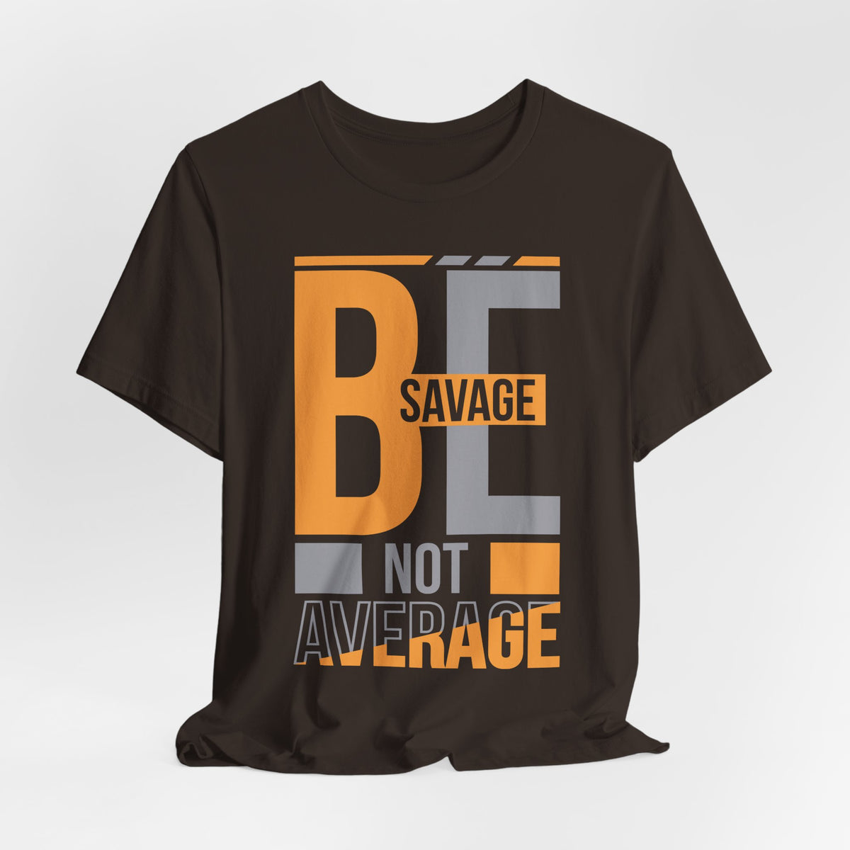 Be Savage Not Average T-Shirt — Motivational  Graphic  Tee