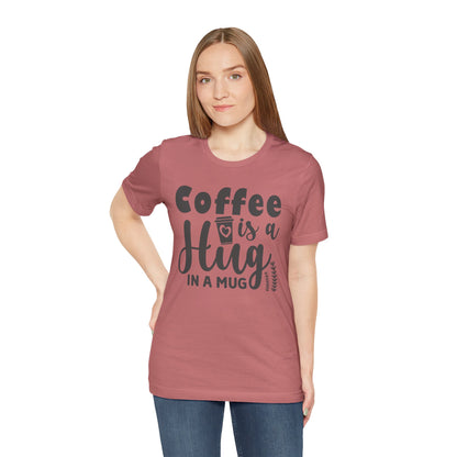 Coffee Is a Hug in a Mug T-Shirt — Funny Coffee Lover Tee